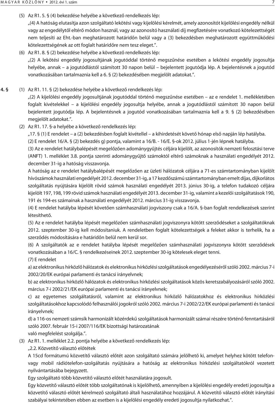 módon használ, vagy az azonosító használati díj megfizetésére vonatkozó kötelezettségét nem teljesíti az Eht.