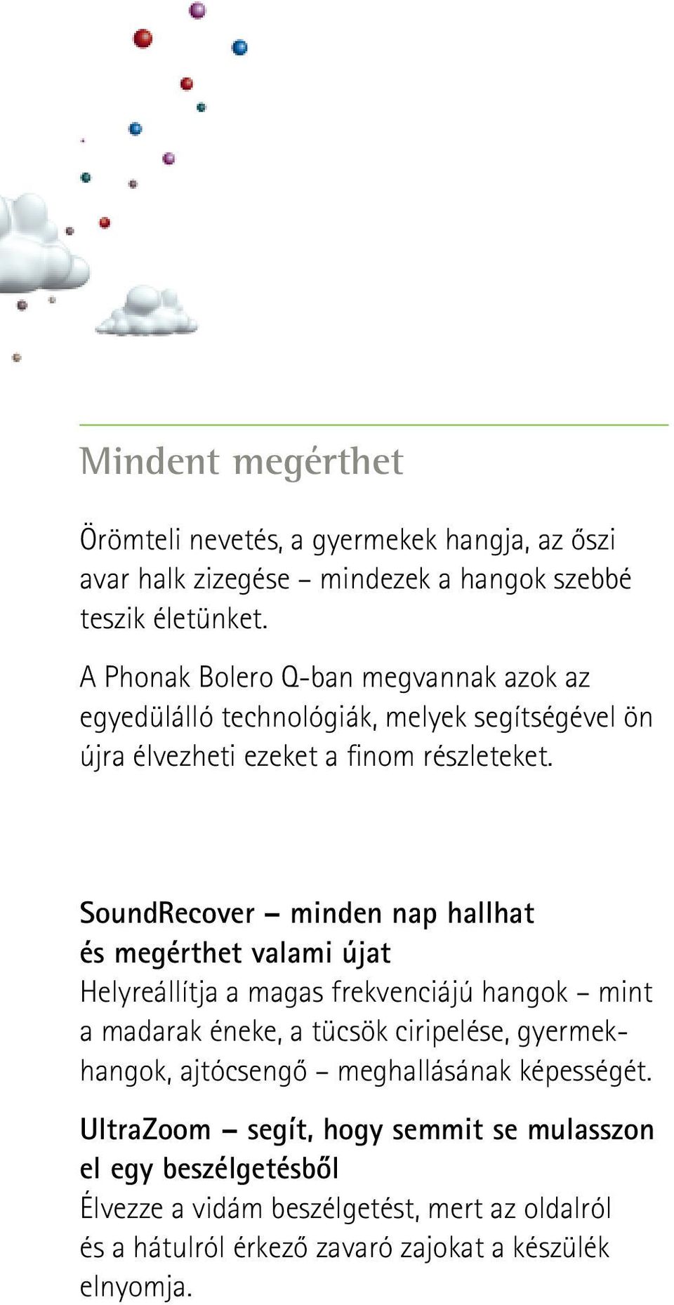 SoundRecover minden nap hallhat és megérthet valami újat Helyreállítja a magas frekvenciájú hangok mint a madarak éneke, a tücsök ciripelése,