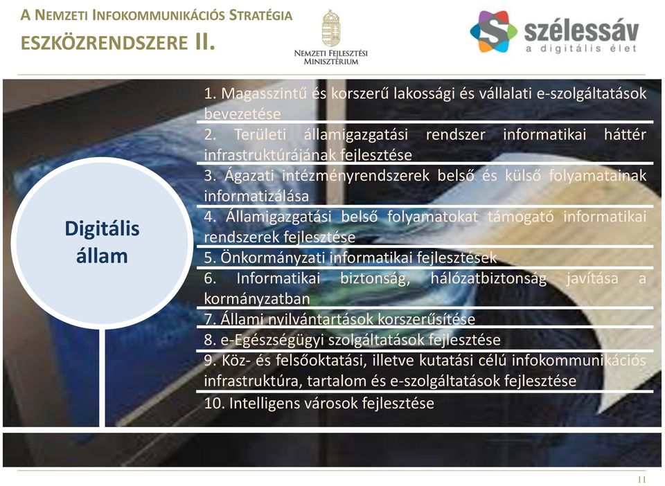 Államigazgatási belső folyamatokat támogató informatikai rendszerek fejlesztése 5. Önkormányzati informatikai fejlesztések 6.