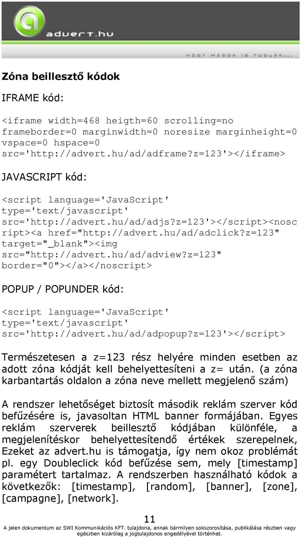 z=123" target="_blank"><img src="http://advert.hu/ad/adview?z=123" border="0"></a></noscript> POPUP / POPUNDER kód: <script language='javascript' type='text/javascript' src='http://advert.
