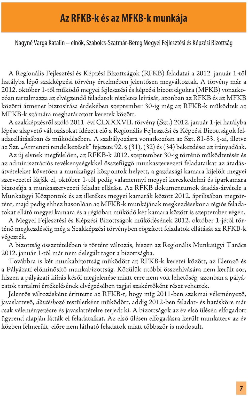 október 1-től működő megyei fejlesztési és képzési bizottságokra (MFKB) vonatkozóan tartalmazza az elvégzendő feladatok részletes leírását, azonban az RFKB és az MFKB közötti átmenet biztosítása