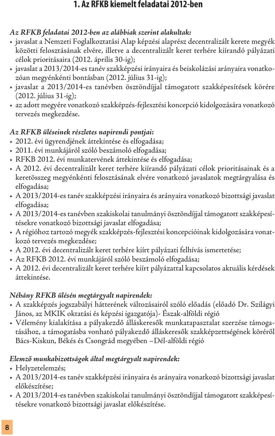 április 30-ig); javaslat a 2013/2014-es tanév szakképzési irányaira és beiskolázási arányaira vonatkozóan megyénkénti bontásban (2012.