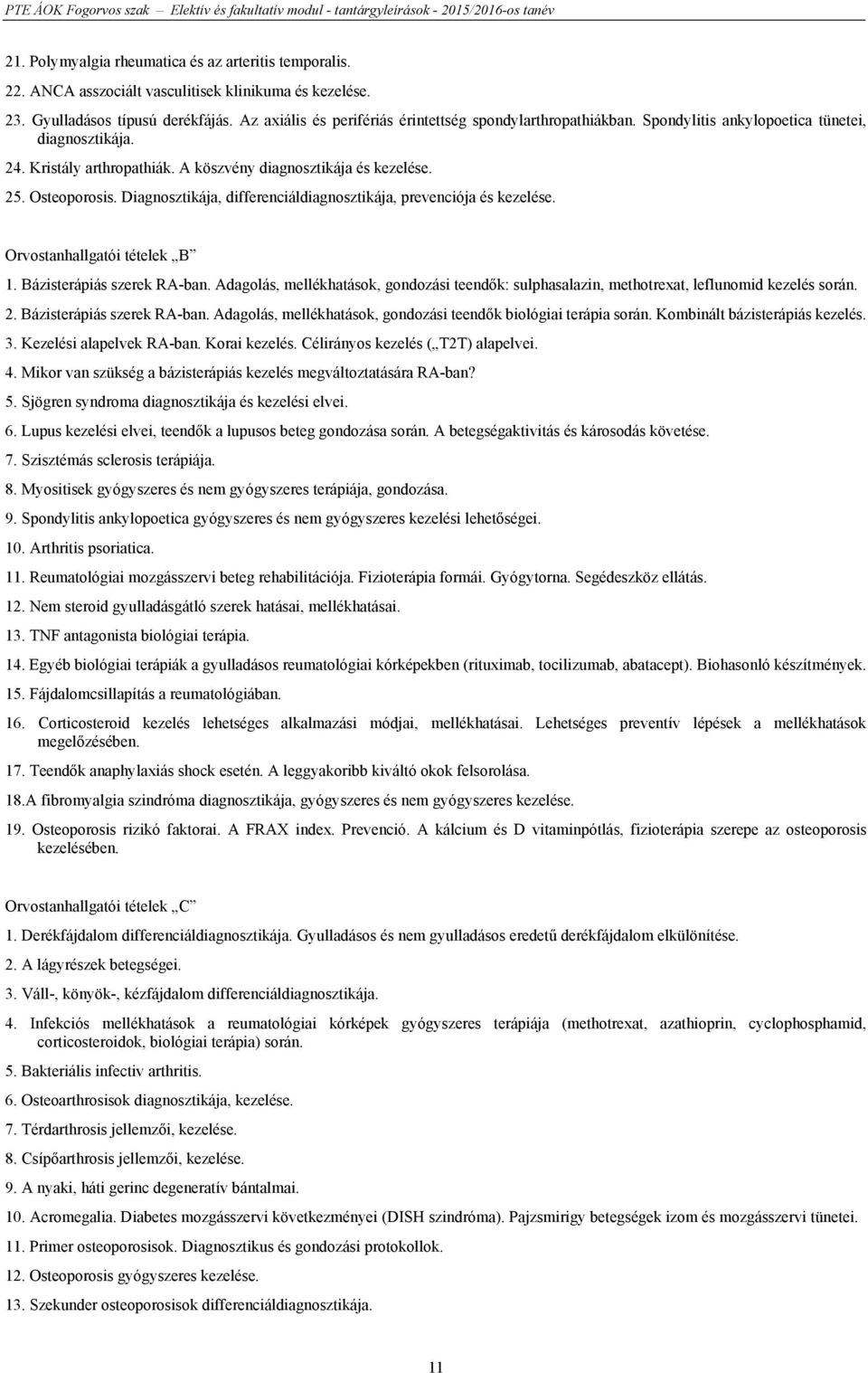 A köszvény diagnosztikája és kezelése. 25. Osteoporosis. Diagnosztikája, differenciáldiagnosztikája, prevenciója és kezelése. Orvostanhallgatói tételek B 1. Bázisterápiás szerek RA-ban.