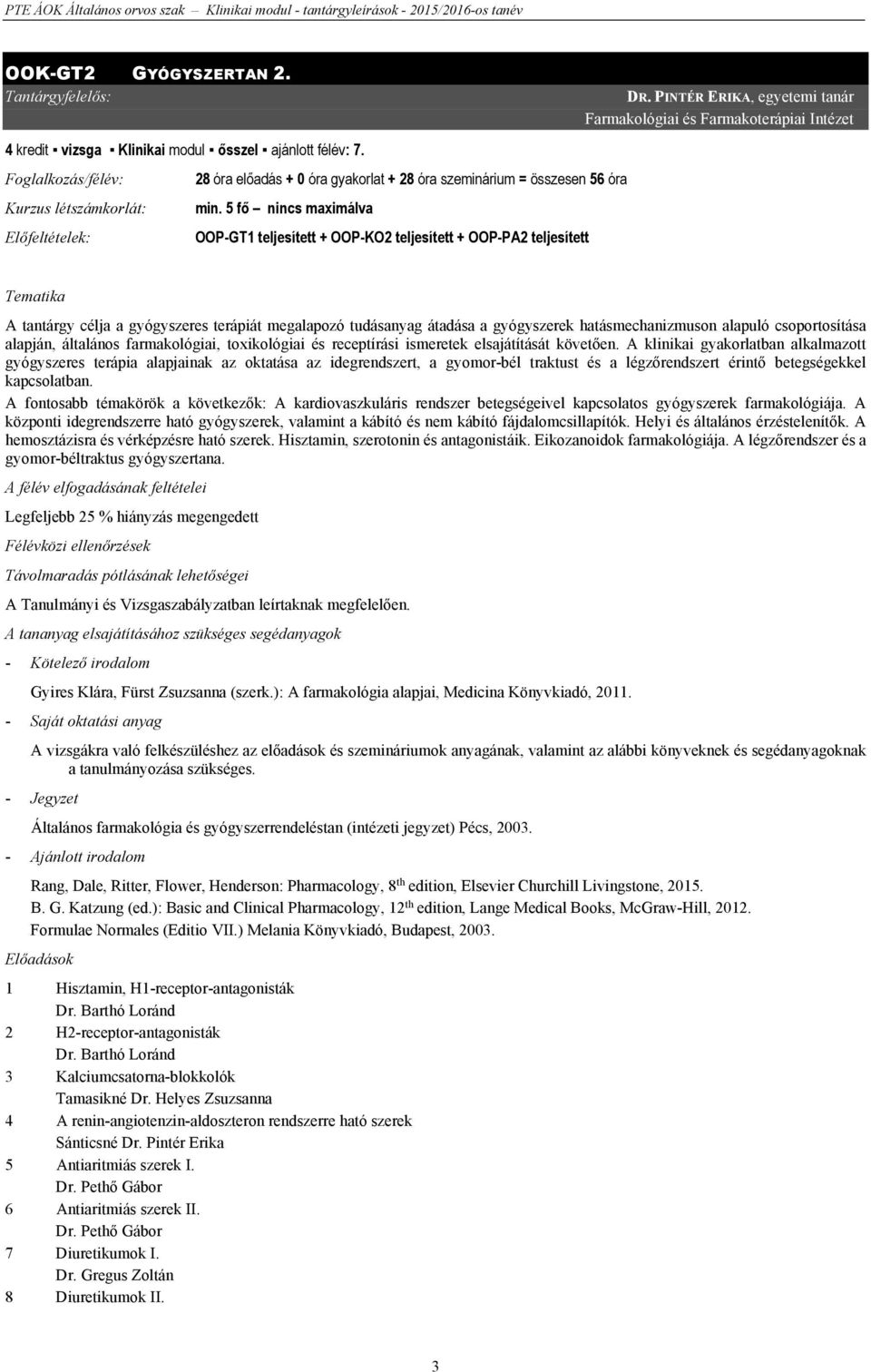 5 fő nincs maximálva Előfeltételek: OOP-GT1 teljesített + OOP-KO2 teljesített + OOP-PA2 teljesített DR.