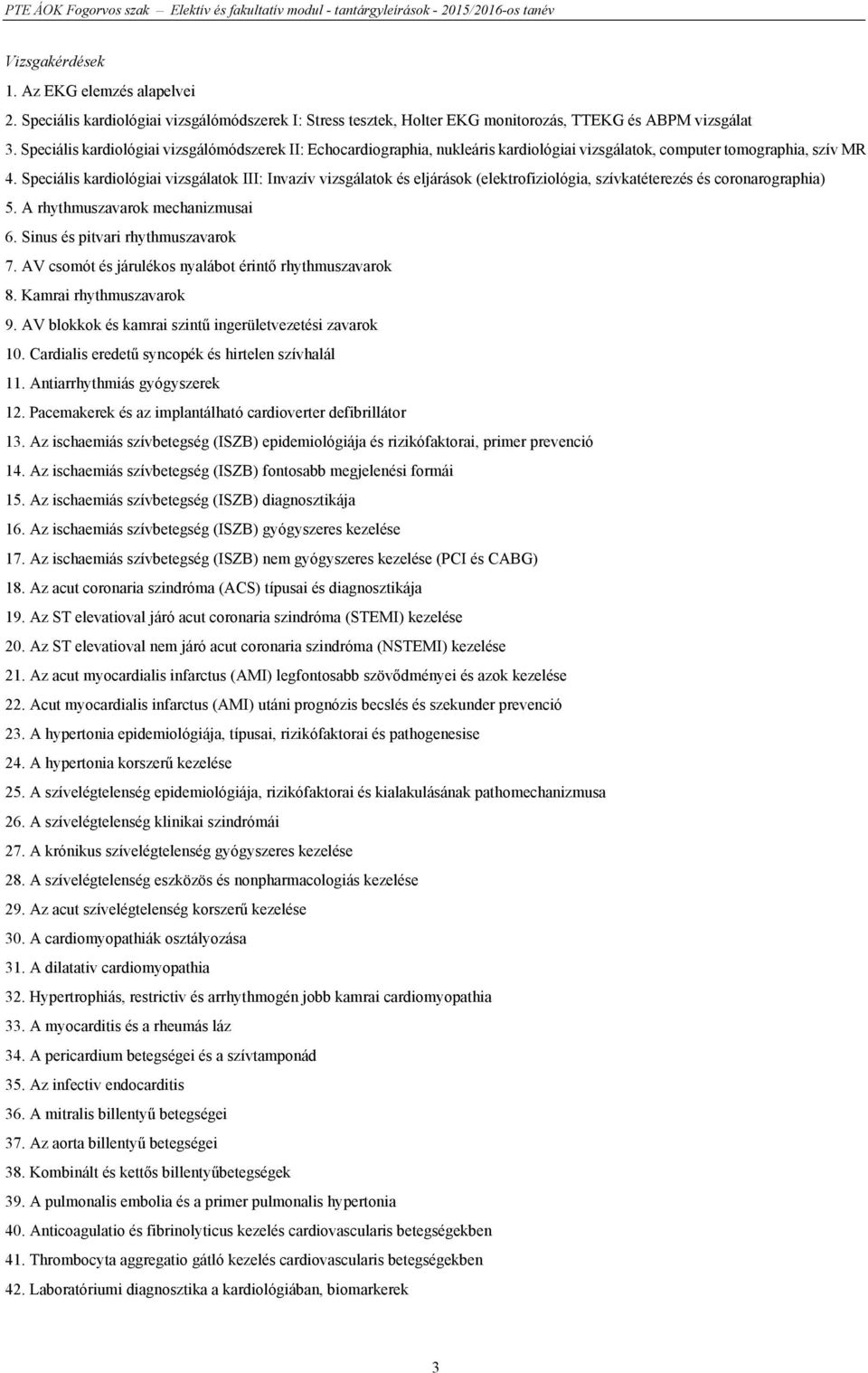 Speciális kardiológiai vizsgálómódszerek II: Echocardiographia, nukleáris kardiológiai vizsgálatok, computer tomographia, szív MR 4.