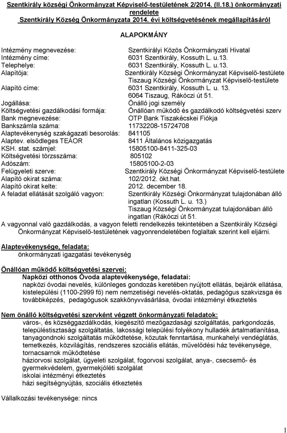 Telephelye: 6031 Szentkirály, Kossuth L. u.13.