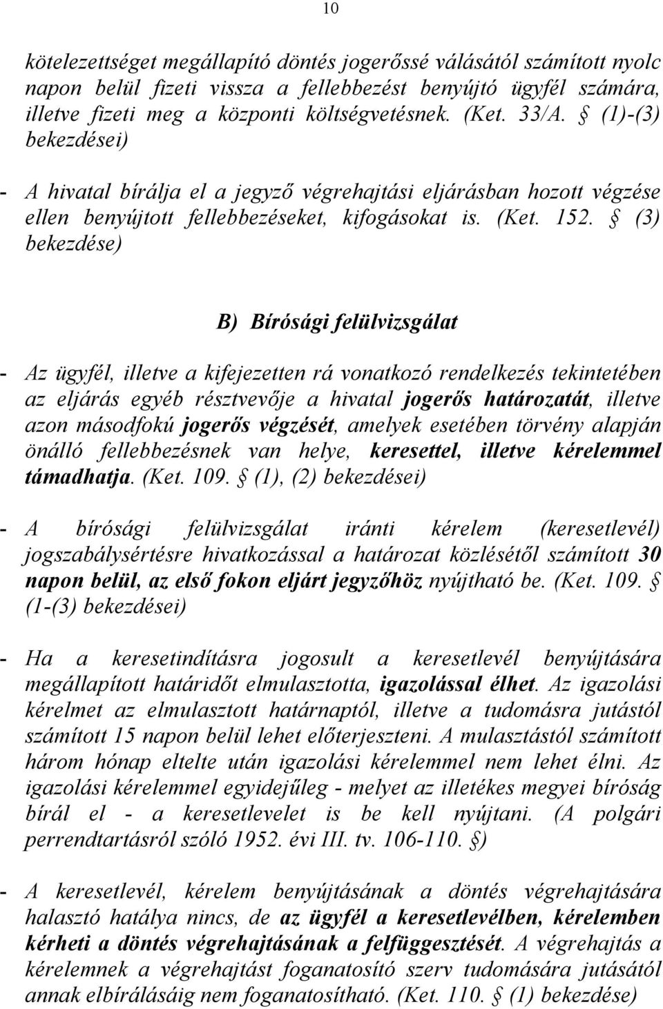 (3) B) Bírósági felülvizsgálat - Az ügyfél, illetve a kifejezetten rá vonatkozó rendelkezés tekintetében az eljárás egyéb résztvevője a hivatal jogerős határozatát, illetve azon másodfokú jogerős