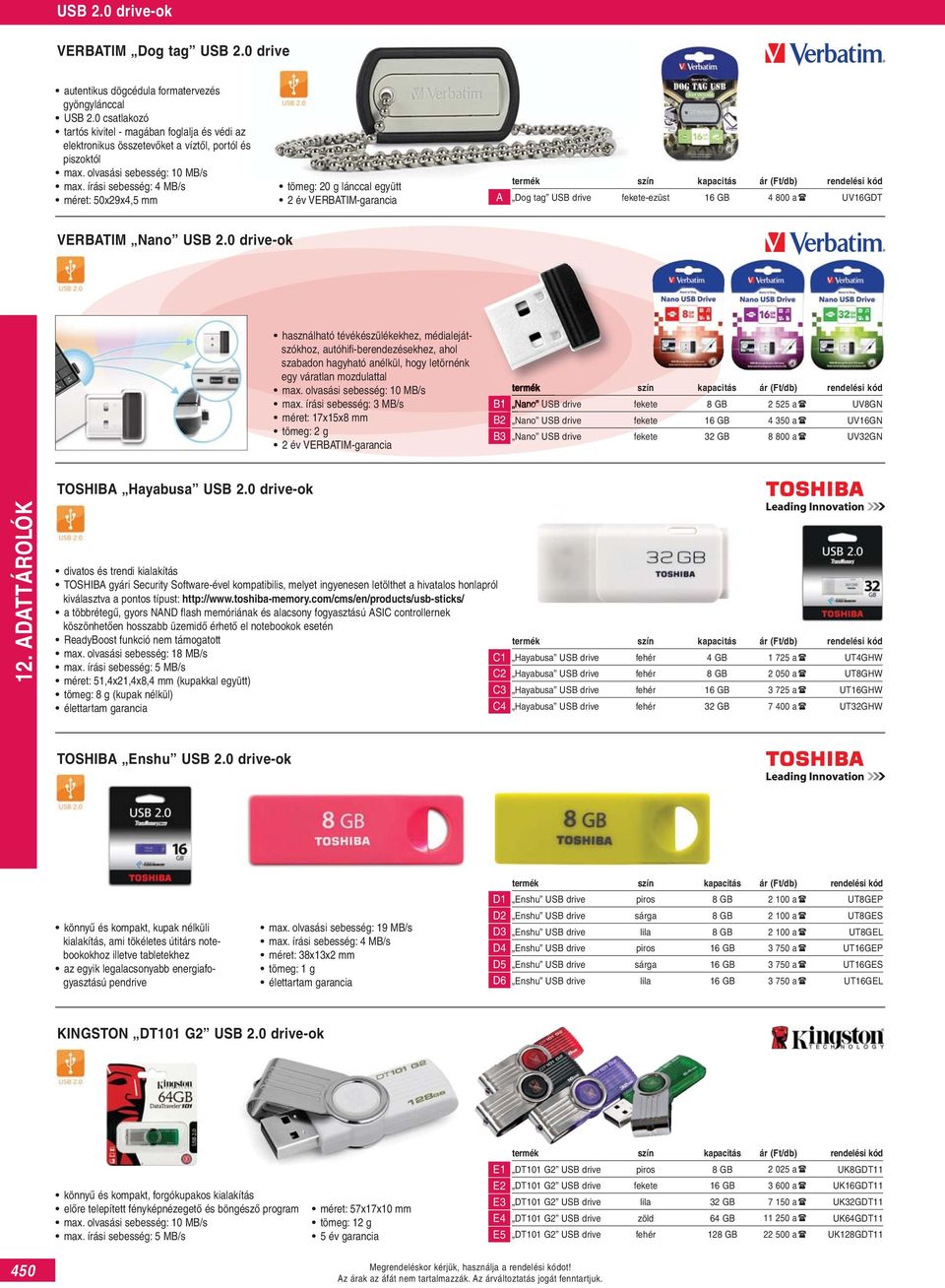 írási sebesség: MB/s méret: 50x29x,5 mm tömeg: 20 g lánccal együtt A Dog tag USB drive fekete-ezüst 16 GB 800 a UV16GDT VERBATIM Nano USB 2.