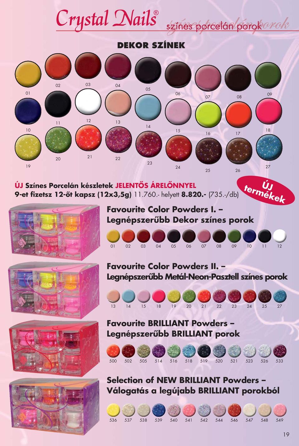 Legnépszerűbb Dekor színes porok ÚJ termékek 01 02 03 04 05 06 07 08 09 10 11 12 Favourite Color Powders II.