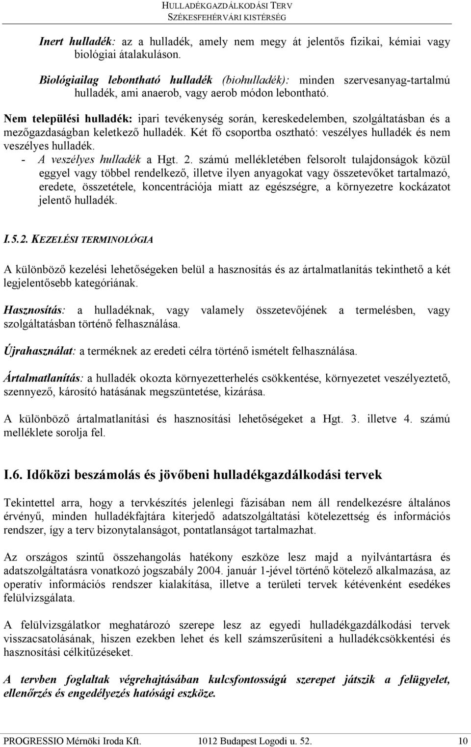 Nem települési hulladék: ipari tevékenység során, kereskedelemben, szolgáltatásban és a mezőgazdaságban keletkező hulladék. Két fő csoportba osztható: veszélyes hulladék és nem veszélyes hulladék.