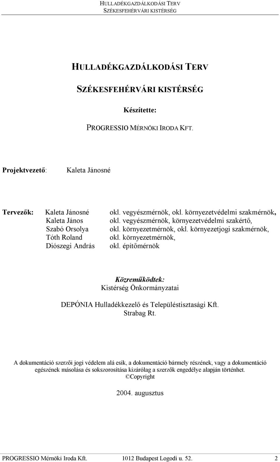 környezetmérnök, Diószegi András okl. építőmérnök Közreműködtek: Kistérség Önkormányzatai DEPÓNIA Hulladékkezelő és Településtisztasági Kft. Strabag Rt.
