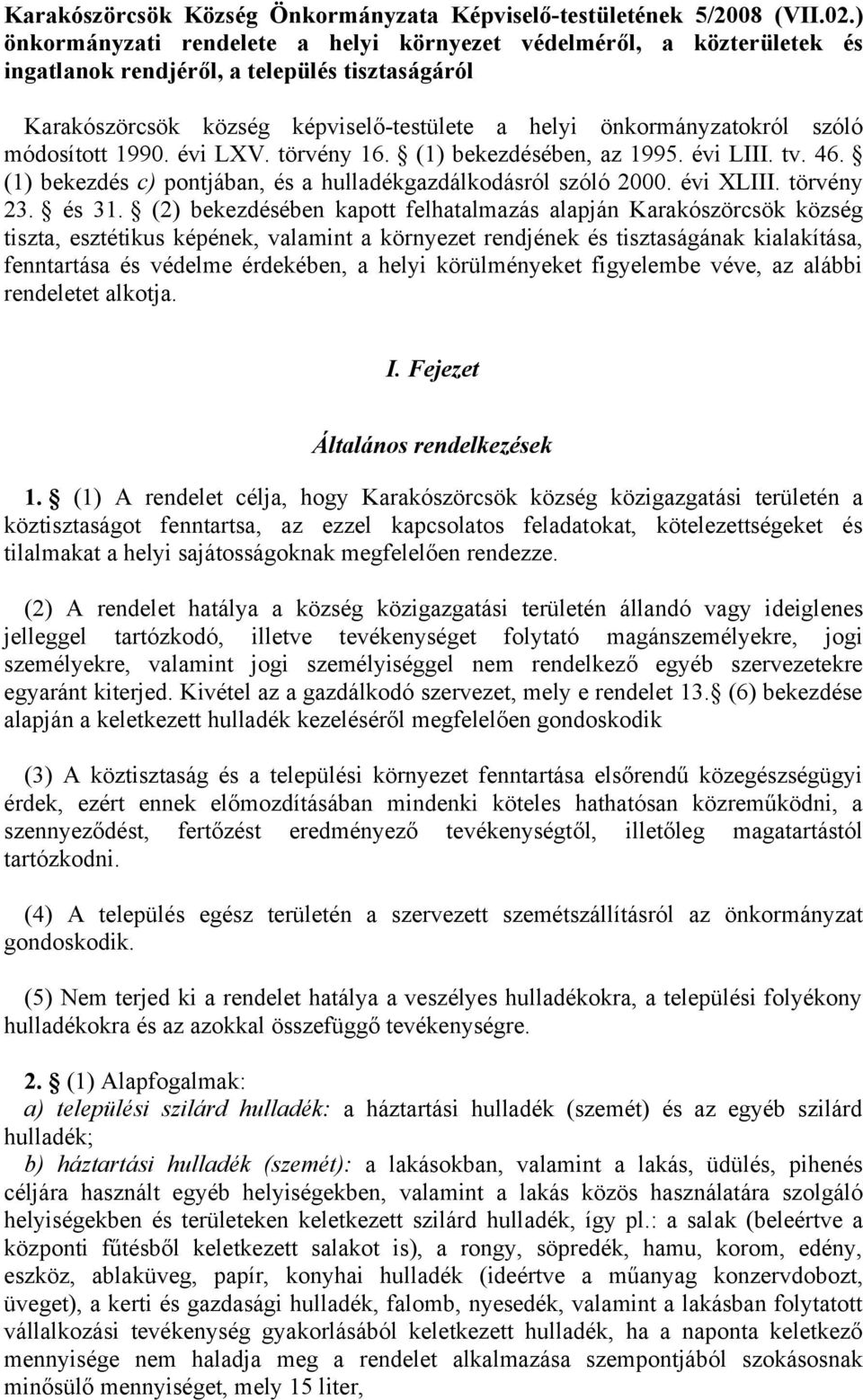 módosított 1990. évi LXV. törvény 16. (1) bekezdésében, az 1995. évi LIII. tv. 46. (1) bekezdés c) pontjában, és a hulladékgazdálkodásról szóló 2000. évi XLIII. törvény 23. és 31.