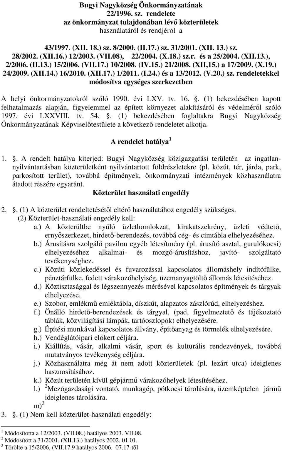 ) 16/2010. (XII.17.) 1/2011. (I.24.) és a 13/2012. (V.20.) sz. rendeletekkel módosítva egységes szerkezetben A helyi önkormányzatokról szóló 1990. évi LXV. tv. 16.. (1) bekezdésében kapott felhatalmazás alapján, figyelemmel az épített környezet alakításáról és védelméről szóló 1997.