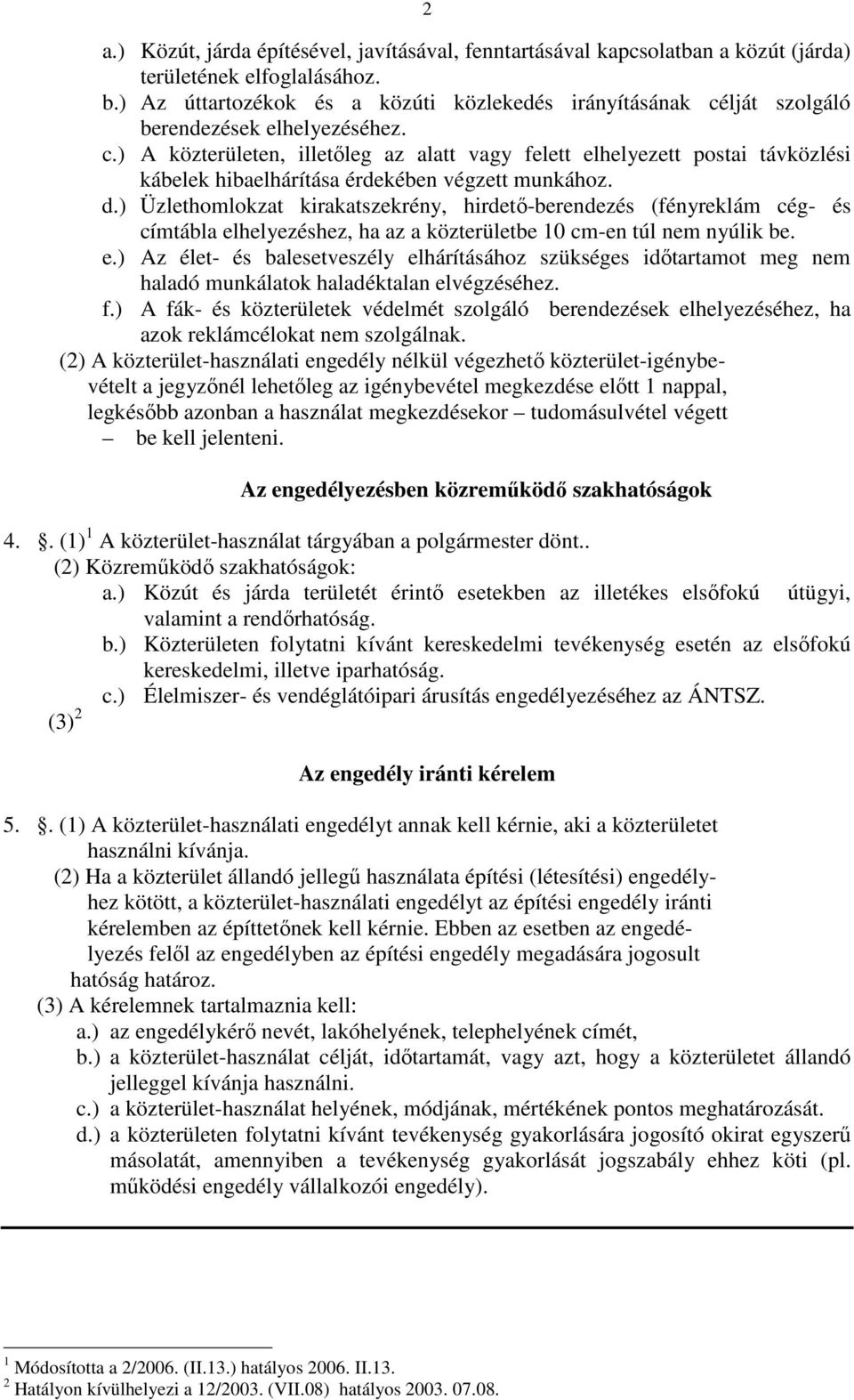 d.) Üzlethomlokzat kirakatszekrény, hirdető-berendezés (fényreklám cég- és címtábla el
