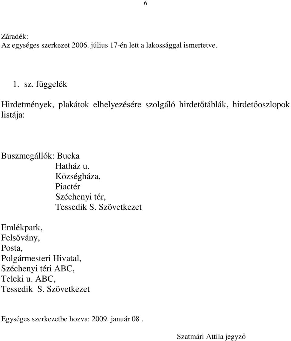 függelék Hirdetmények, plakátok elhelyezésére szolgáló hirdetőtáblák, hirdetőoszlopok listája: Buszmegállók: