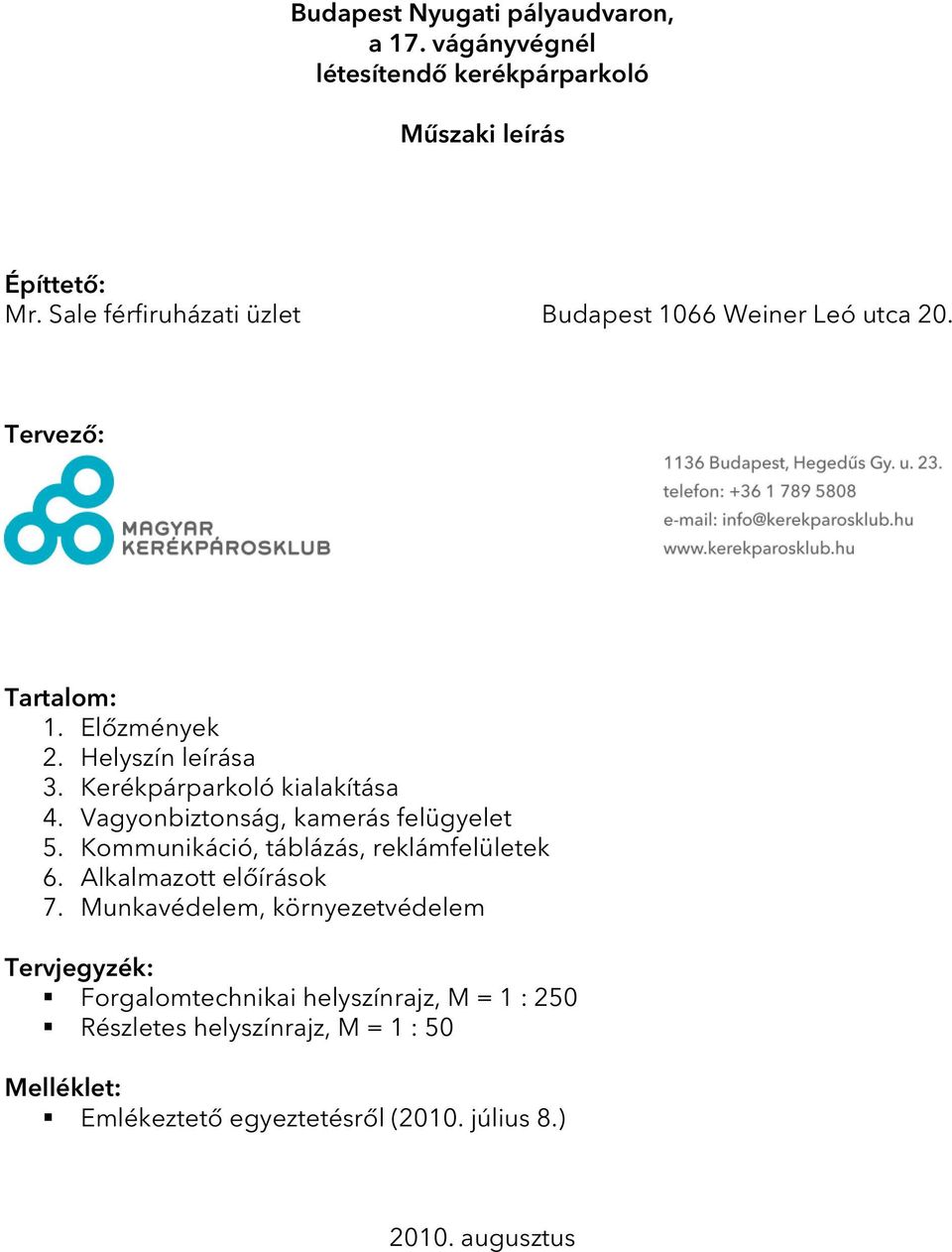 Kerékpárparkoló kialakítása 4. Vagyonbiztonság, kamerás felügyelet 5. Kommunikáció, táblázás, reklámfelületek 6. Alkalmazott előírások 7.