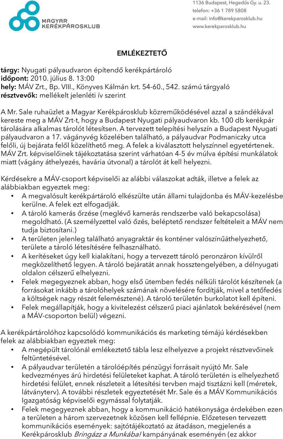 Sale ruhaüzlet a Magyar Kerékpárosklub közreműködésével azzal a szándékával kereste meg a MÁV Zrt-t, hogy a Budapest Nyugati pályaudvaron kb. 100 db kerékpár tárolására alkalmas tárolót létesítsen.