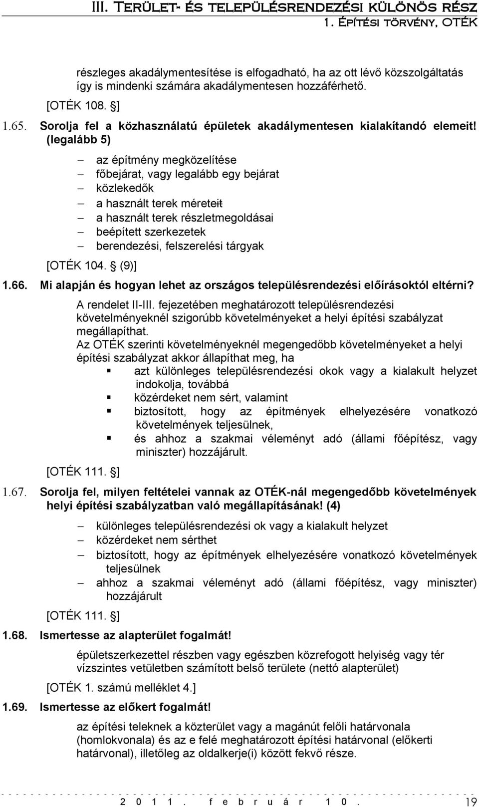 (9)] az építmény megközelítése főbejárat, vagy legalább egy bejárat közlekedők a használt terek méreteit a használt terek részletmegoldásai beépített szerkezetek berendezési, felszerelési tárgyak 1.