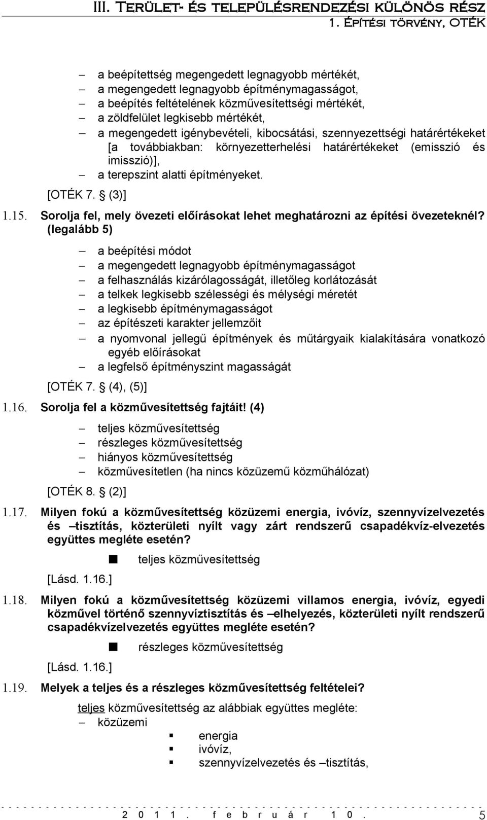 igénybevételi, kibocsátási, szennyezettségi határértékeket [a továbbiakban: környezetterhelési határértékeket (emisszió és imisszió)], a terepszint alatti építményeket. 1.15.