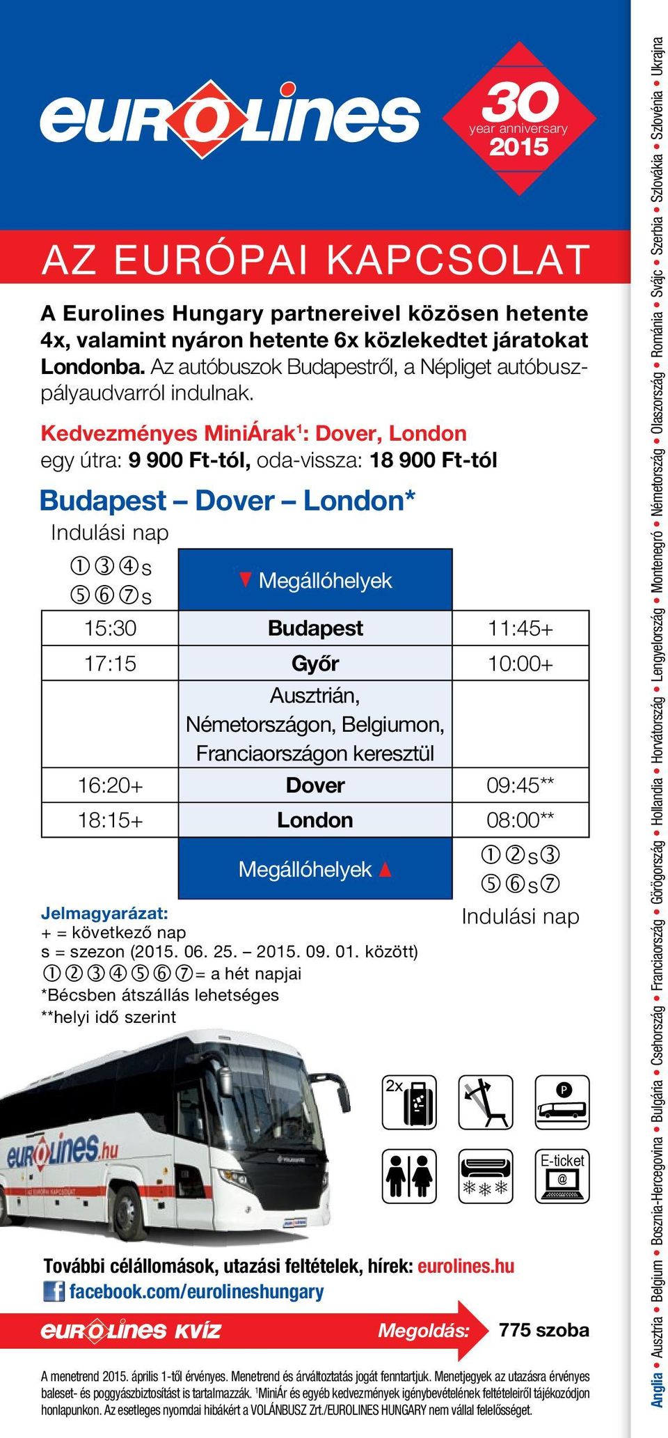 Kedvezményes MiniÁrak 1 : Dover, London egy útra: 9 900 Ft-tól, oda-vissza: 18 900 Ft-tól Budapest Dover London* s q Megállóhelyek s 15:0 Budapest 11:45+ 17:15 Győr 10:00+ Ausztrián, Németországon,