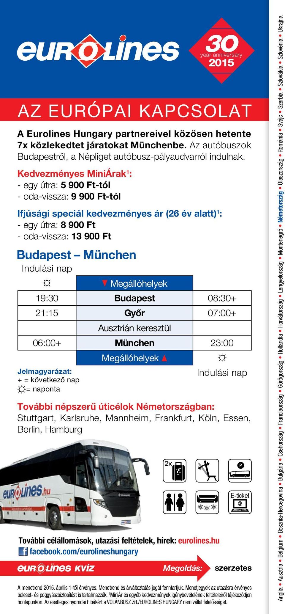 Kedvezményes MiniÁrak 1 : - egy útra: 5 900 Ft-tól - oda-vissza: 9 900 Ft-tól Ifjúsági speciál kedvezményes ár (26 év alatt) 1 : - egy útra: 8 900 Ft - oda-vissza: 1 900 Ft Budapest München year