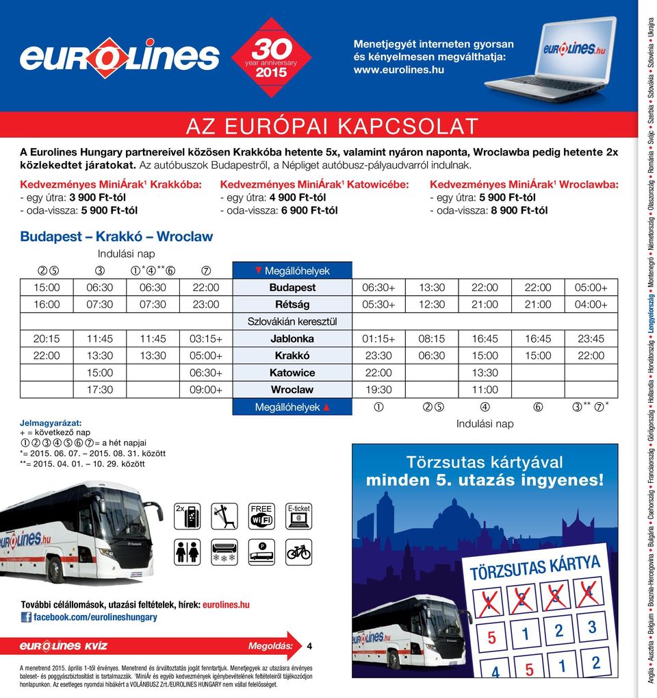 Kedvezményes MiniÁrak 1 Krakkóba: - egy útra: 900 Ft-tól - oda-vissza: 5 900 Ft-tól Budapest Krakkó Wroclaw year anniversary 2015 Megoldás: 4 A menetrend 2015. április 1-től érvényes.