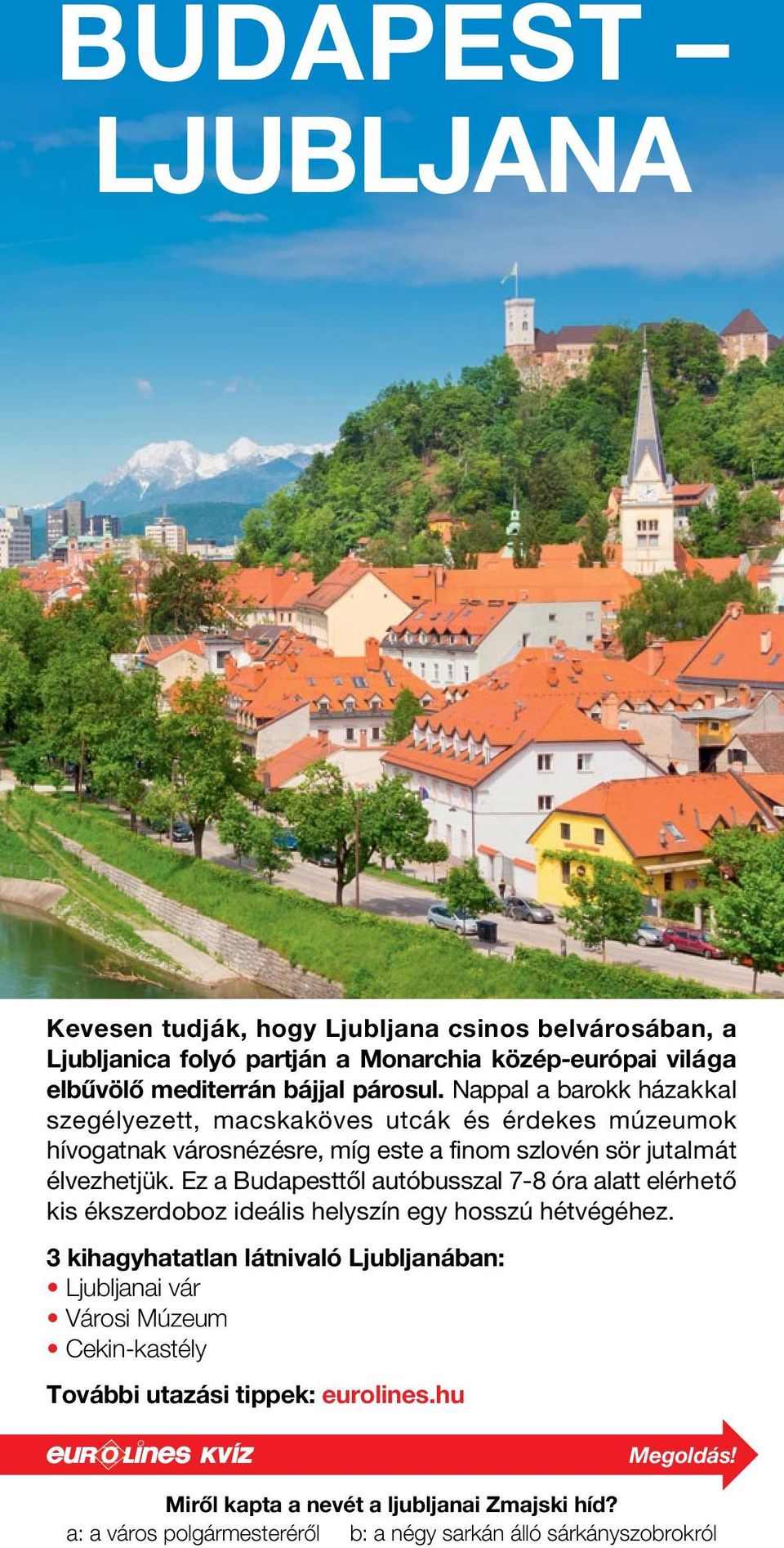 Ez a Budapesttől autóbusszal 7-8 óra alatt elérhető kis ékszerdoboz ideális helyszín egy hosszú hétvégéhez.