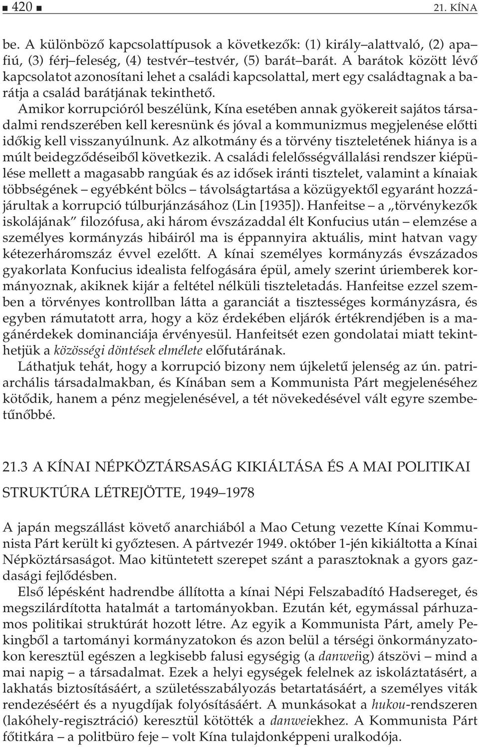 Amikor korrupcióról beszélünk, Kína esetében annak gyökereit sajátos társadalmi rendszerében kell keresnünk és jóval a kommunizmus megjelenése előtti időkig kell visszanyúlnunk.