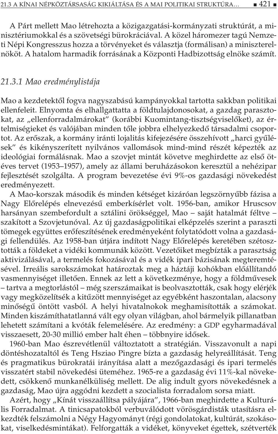 1 Mao eredménylistája Mao a kezdetektől fogva nagyszabású kampányokkal tartotta sakkban politikai ellenfeleit.