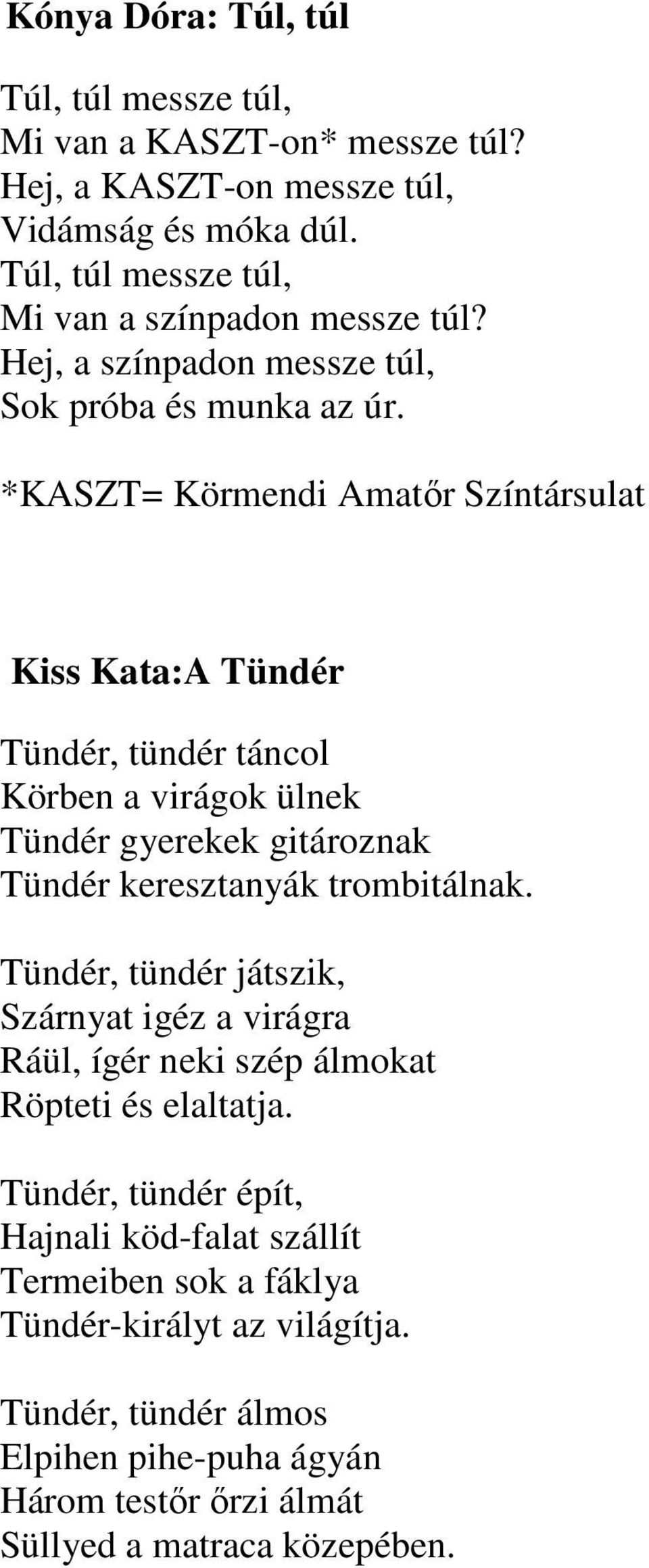 *KASZT= Körmendi Amatőr Színtársulat Kiss Kata:A Tündér Tündér, tündér táncol Körben a virágok ülnek Tündér gyerekek gitároznak Tündér keresztanyák trombitálnak.