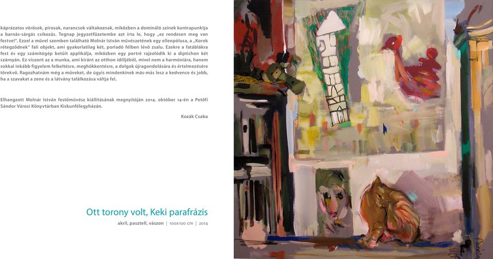 Ezekre a fatáblákra fest és egy számítógép betűit applikálja, miközben egy portré rajzolódik ki a diptichon két szárnyán.