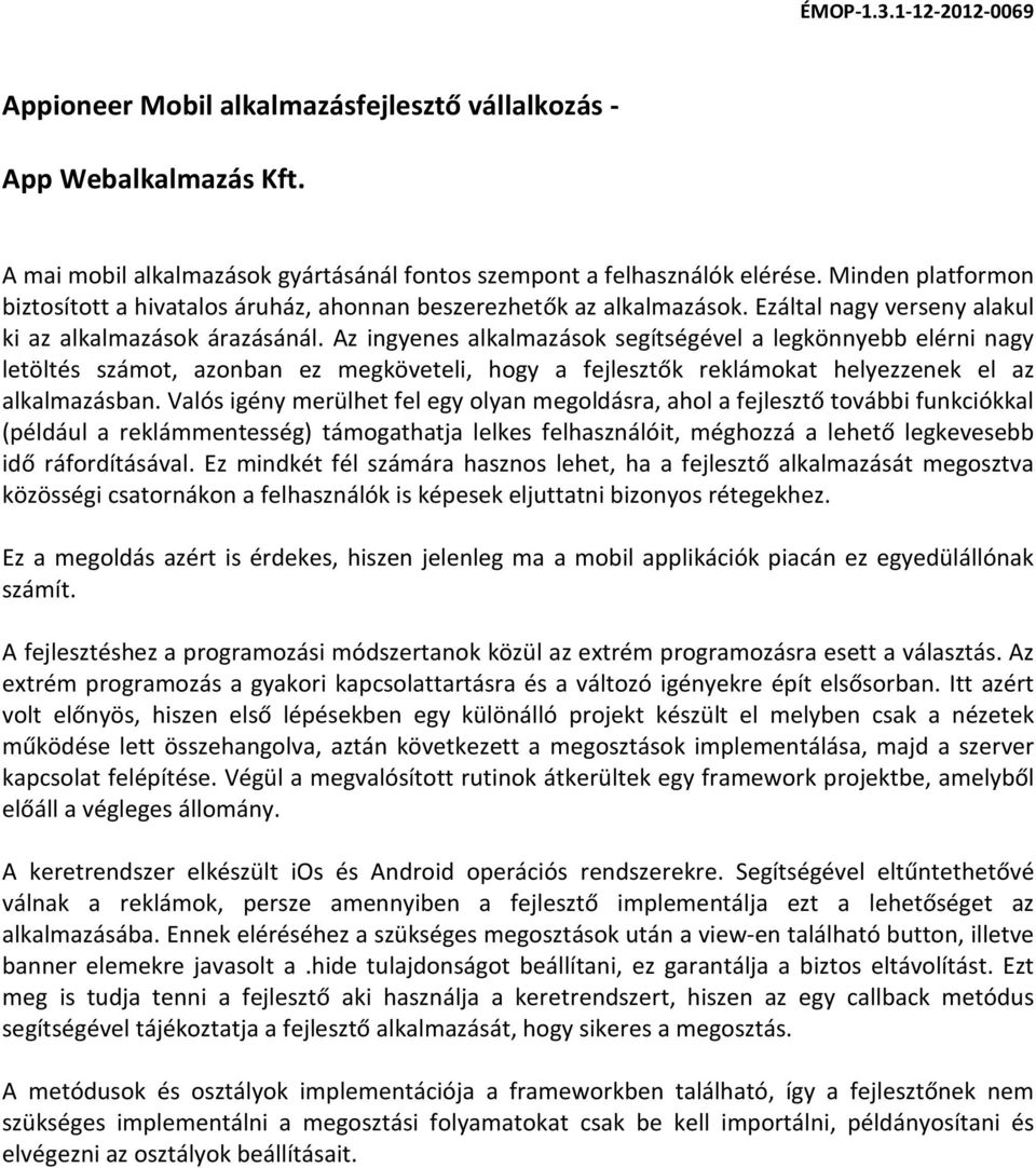 Az ingyenes alkalmazások segítségével a legkönnyebb elérni nagy letöltés számot, azonban ez megköveteli, hogy a fejlesztők reklámokat helyezzenek el az alkalmazásban.