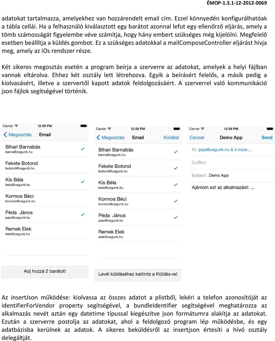 Megfelelő esetben beállítja a küldés gombot. Ez a szükséges adatokkal a mailcomposecontroller eljárást hívja meg, amely az ios rendszer része.