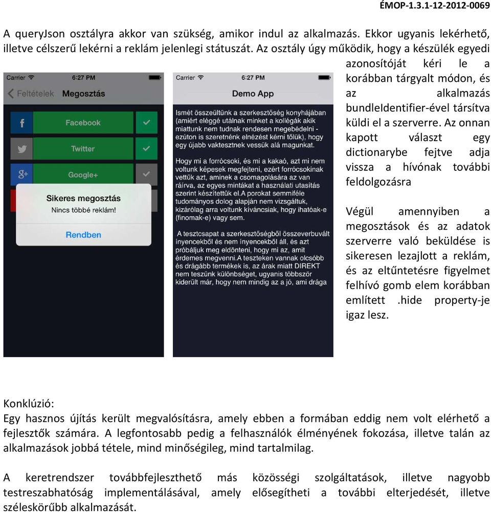 Az onnan kapott választ egy dictionarybe fejtve adja vissza a hívónak további feldolgozásra Végül amennyiben a megosztások és az adatok szerverre való beküldése is sikeresen lezajlott a reklám, és az