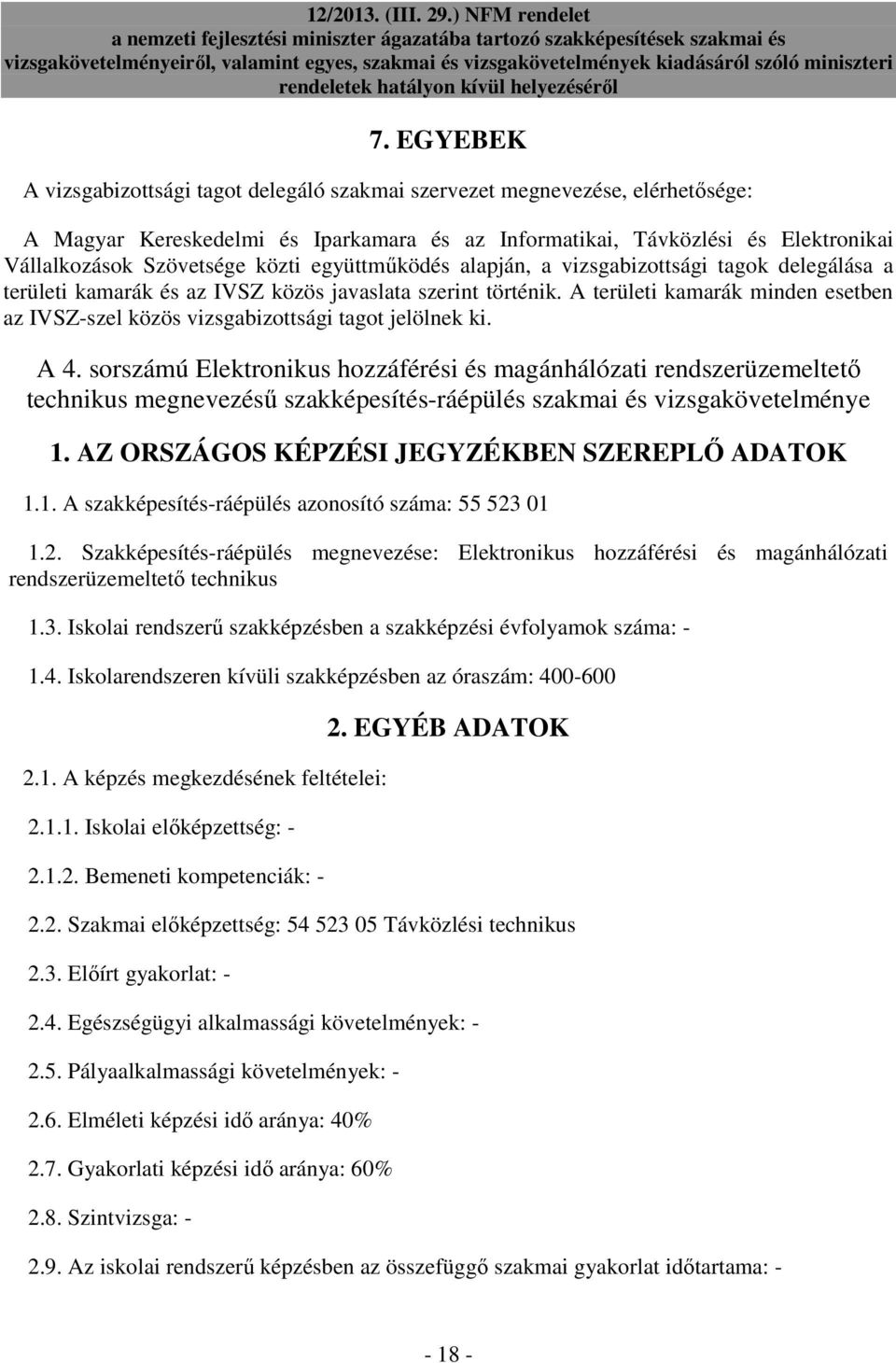 A területi kamarák minden esetben az IVSZ-szel közös vizsgabizottsági tagot jelölnek ki. A 4.