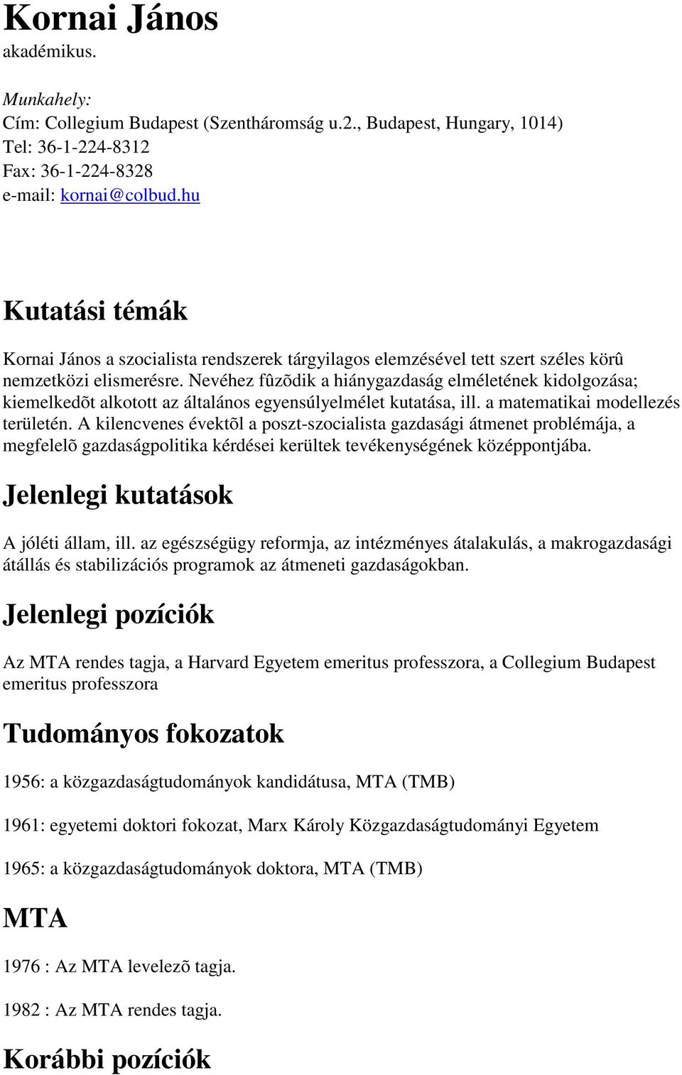 Nevéhez fûzõdik a hiánygazdaság elméletének kidolgozása; kiemelkedõt alkotott az általános egyensúlyelmélet kutatása, ill. a matematikai modellezés területén.