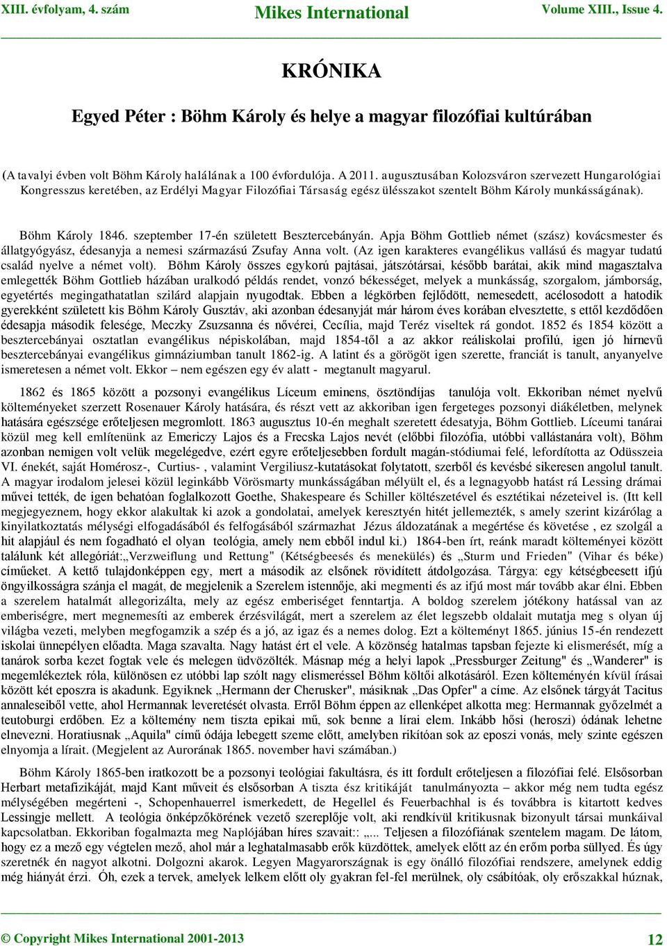 szeptember 17-én született Besztercebányán. Apja Böhm Gottlieb német (szász) kovácsmester és állatgyógyász, édesanyja a nemesi származású Zsufay Anna volt.