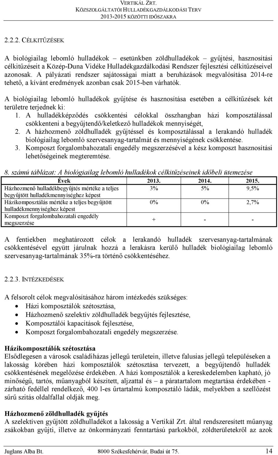 A biológiailag lebomló hulladékok győjtése és hasznosítása esetében a célkitőzések két területre terjednek ki: 1.