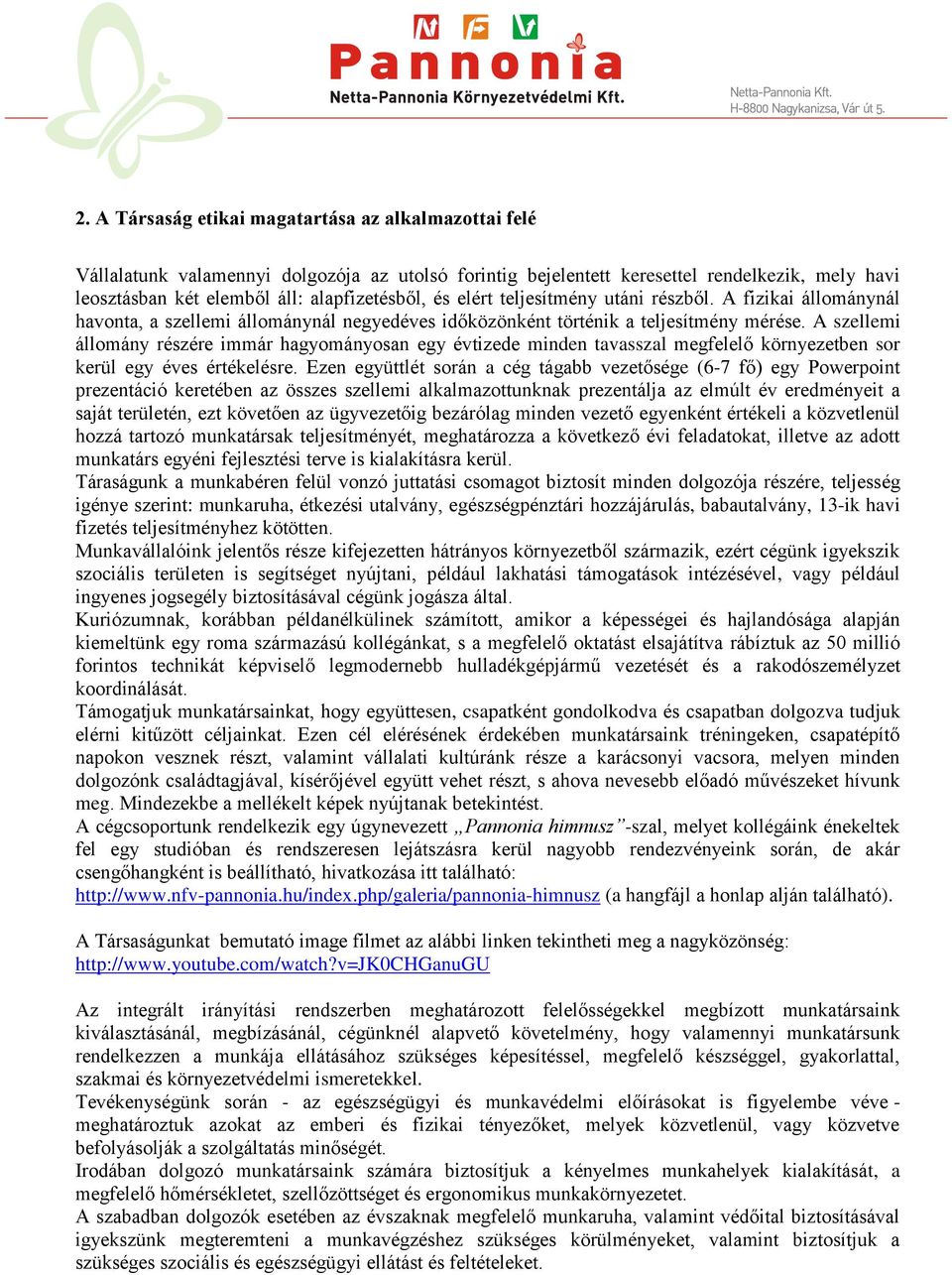 A szellemi állomány részére immár hagyományosan egy évtizede minden tavasszal megfelelő környezetben sor kerül egy éves értékelésre.