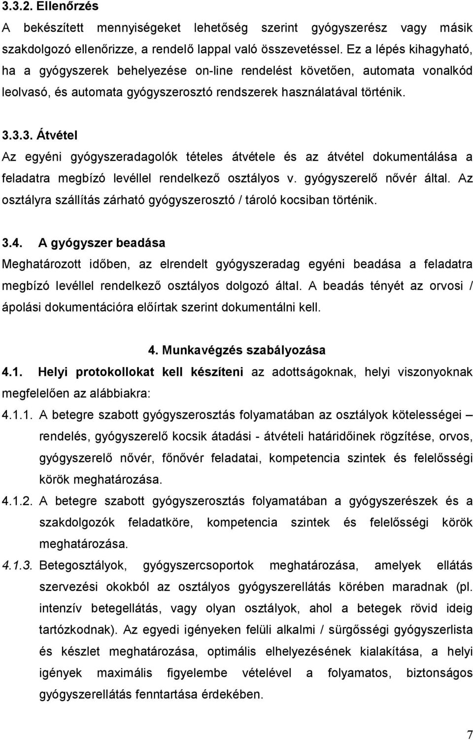 3.3. Átvétel Az egyéni gyógyszeradagolók tételes átvétele és az átvétel dokumentálása a feladatra megbízó levéllel rendelkező osztályos v. gyógyszerelő nővér által.