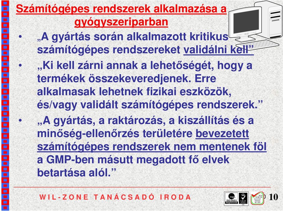 Erre alkalmasak lehetnek fizikai eszközök, és/vagy validált számítógépes rendszerek.