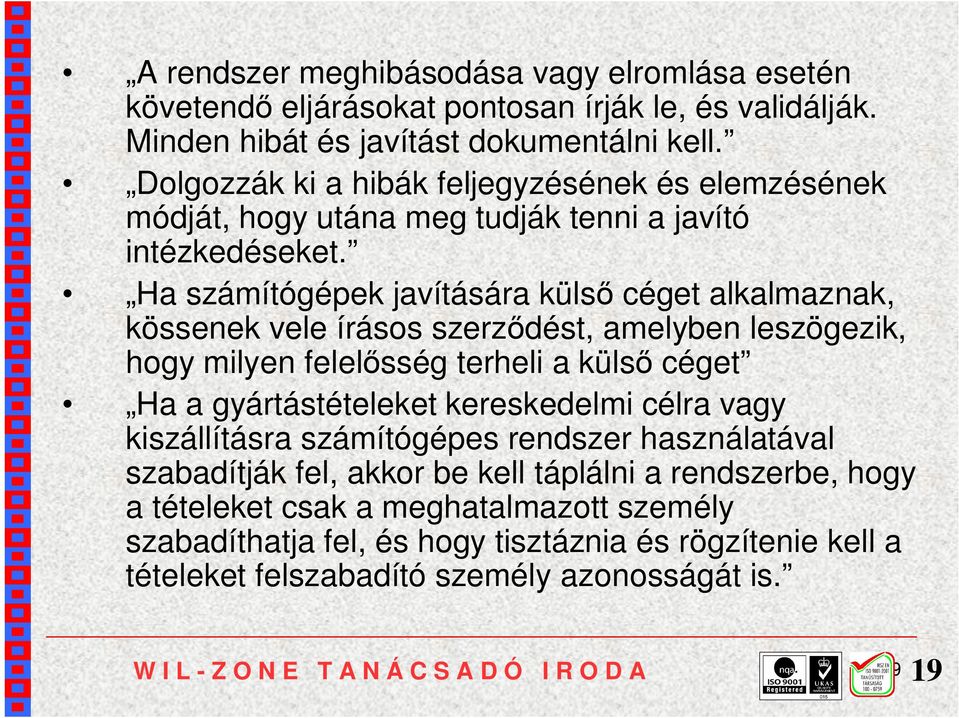 Ha számítógépek javítására külső céget alkalmaznak, kössenek vele írásos szerződést, amelyben leszögezik, hogy milyen felelősség terheli a külső céget Ha a gyártástételeket kereskedelmi