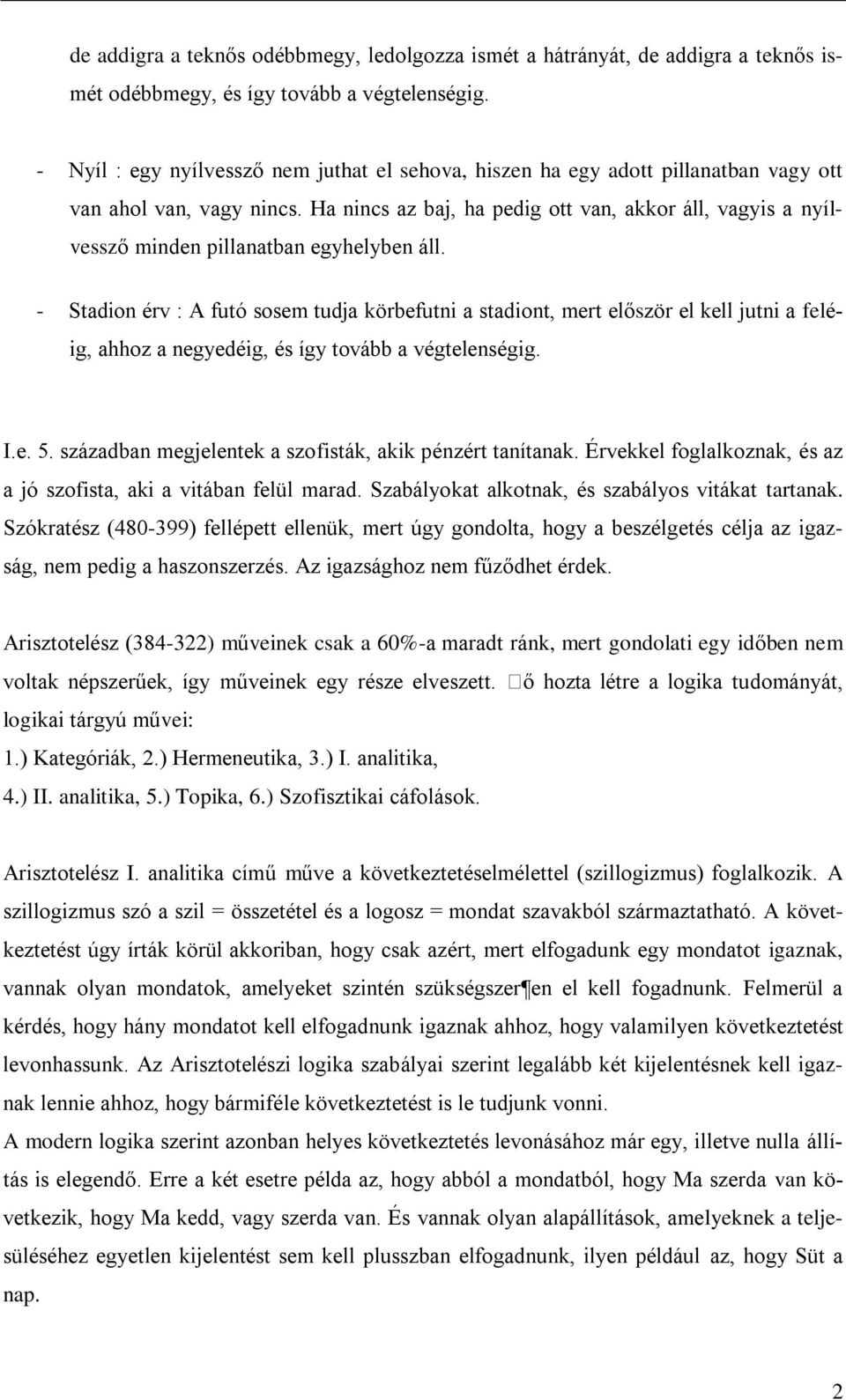 Ha nincs az baj, ha pedig ott van, akkor áll, vagyis a nyílvessző minden pillanatban egyhelyben áll.