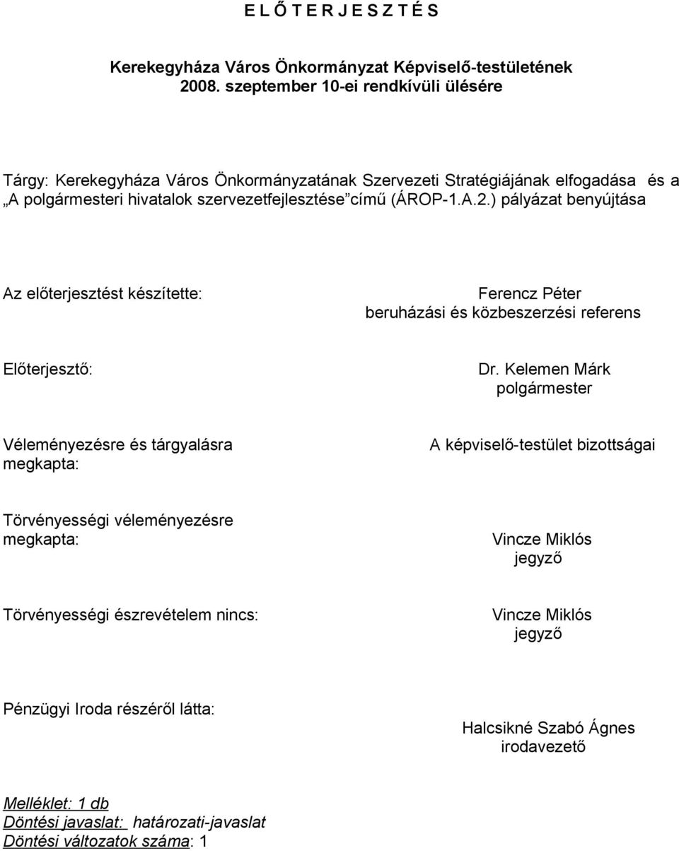 ) pályázat benyújtása Az előterjesztést készítette: Ferencz Péter beruházási és közbeszerzési referens Előterjesztő: Dr.