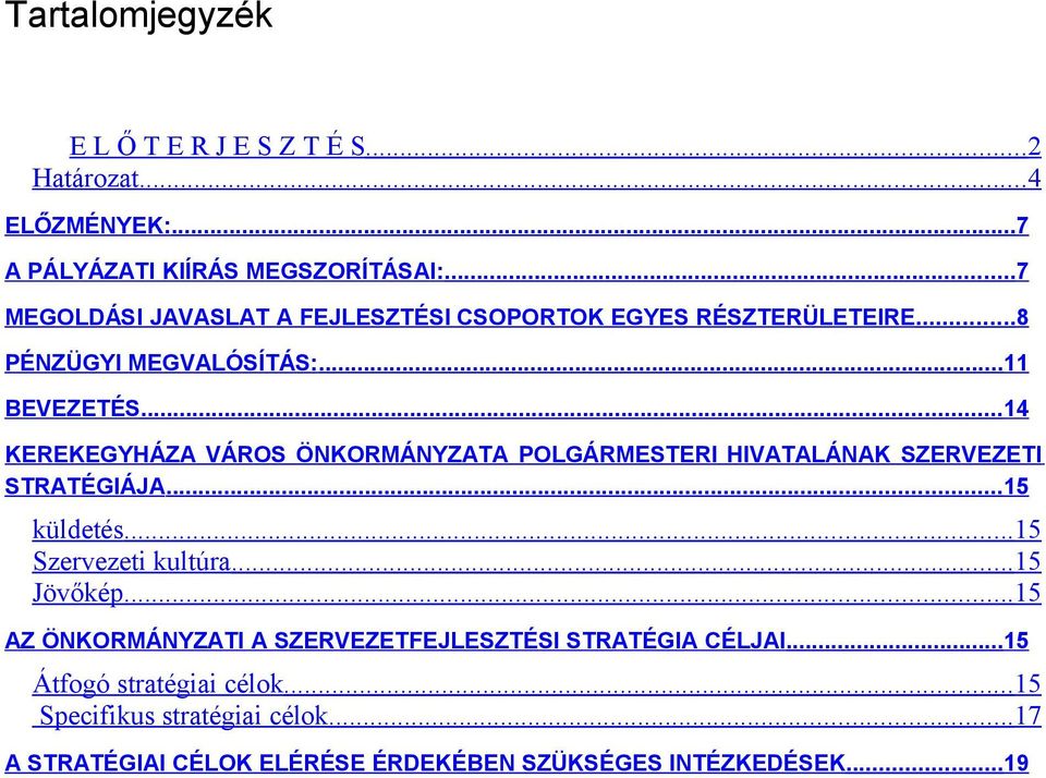 ..14 KEREKEGYHÁZA VÁROS ÖNKORMÁNYZATA POLGÁRMESTERI HIVATALÁNAK SZERVEZETI STRATÉGIÁJA...15 küldetés... 15 Szervezeti kultúra... 15 Jövőkép.
