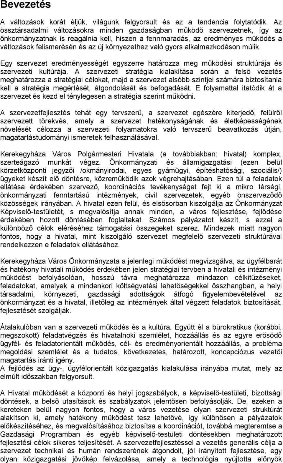 környezethez való gyors alkalmazkodáson múlik. Egy szervezet eredményességét egyszerre határozza meg működési struktúrája és szervezeti kultúrája.