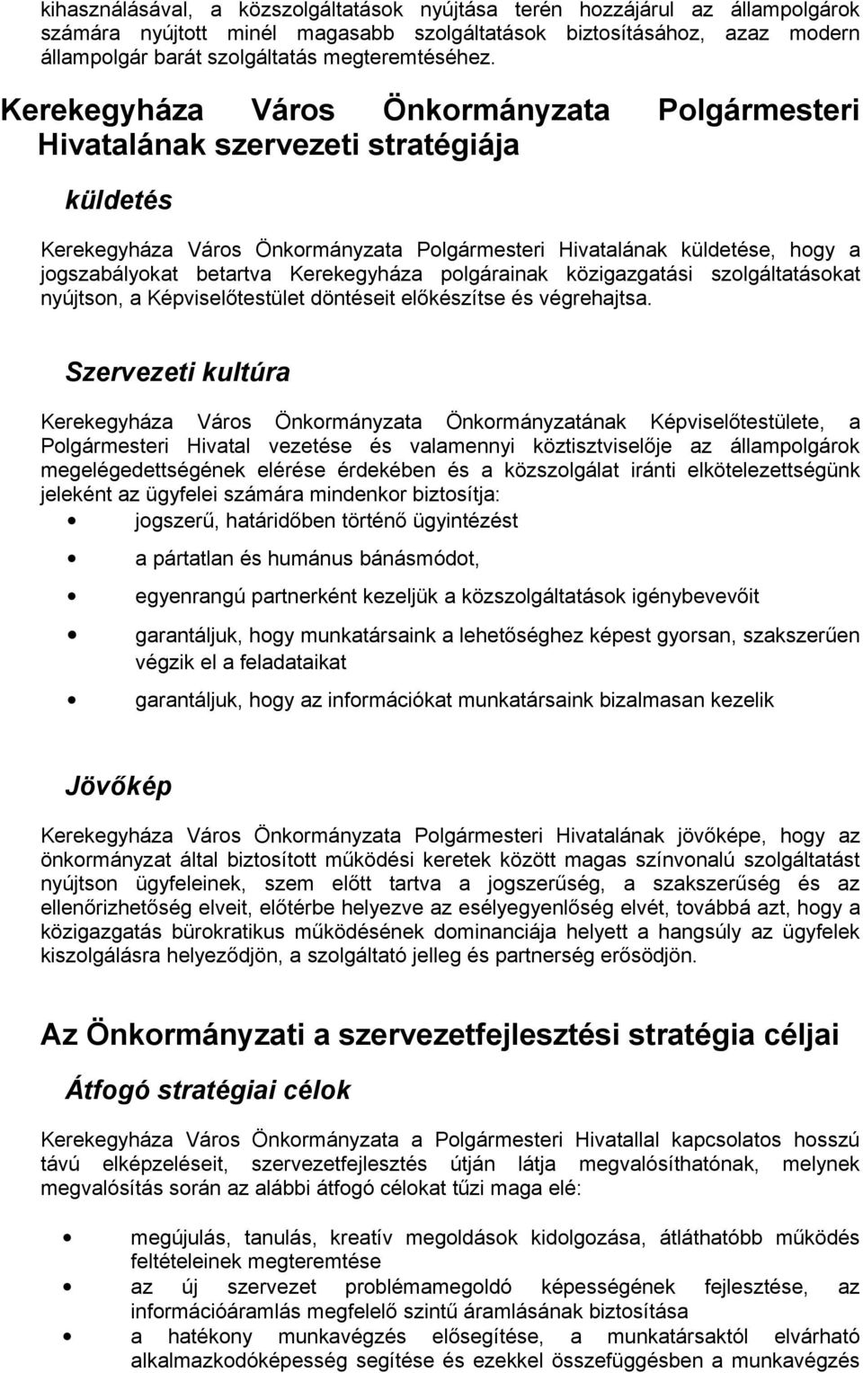 Kerekegyháza Város Önkormányzata Polgármesteri Hivatalának szervezeti stratégiája küldetés Kerekegyháza Város Önkormányzata Polgármesteri Hivatalának küldetése, hogy a jogszabályokat betartva