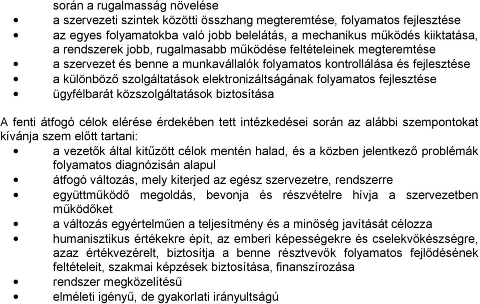 ügyfélbarát közszolgáltatások biztosítása A fenti átfogó célok elérése érdekében tett intézkedései során az alábbi szempontokat kívánja szem előtt tartani: a vezetők által kitűzött célok mentén