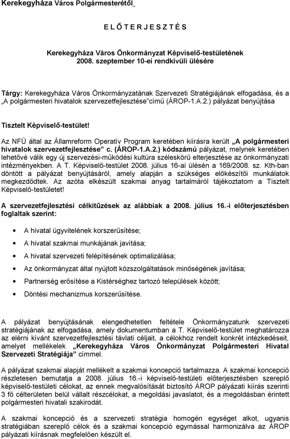 ) pályázat benyújtása Tisztelt Képviselő-testület! Az NFÜ által az Államreform Operatív Program keretében kiírásra került A polgármesteri hivatalok szervezetfejlesztése c. (ÁROP-1.A.2.