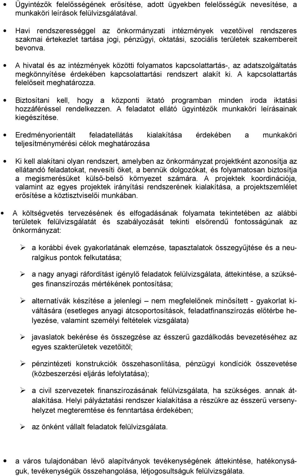 A hivatal és az intézmények közötti folyamatos kapcsolattartás-, az adatszolgáltatás megkönnyítése érdekében kapcsolattartási rendszert alakít ki. A kapcsolattartás felelőseit meghatározza.
